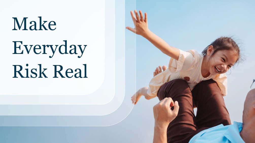 Make everyday risk real
