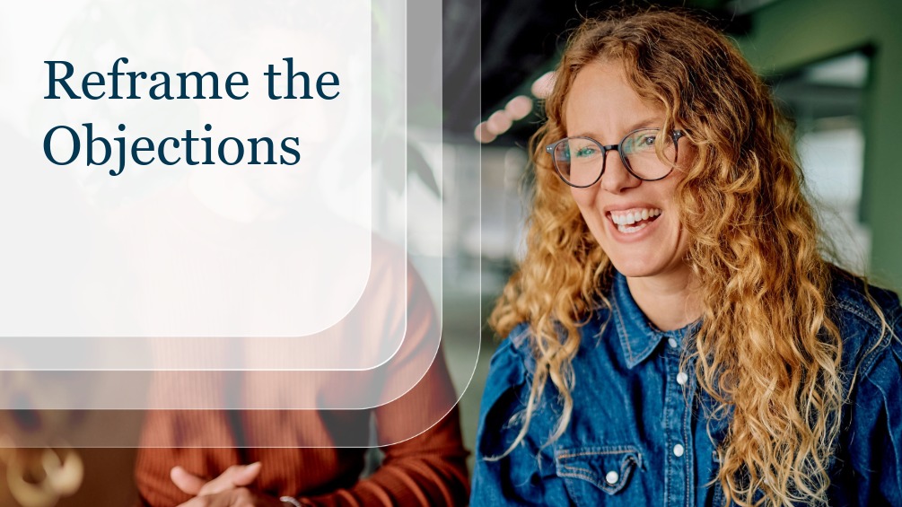 Reframe the objections